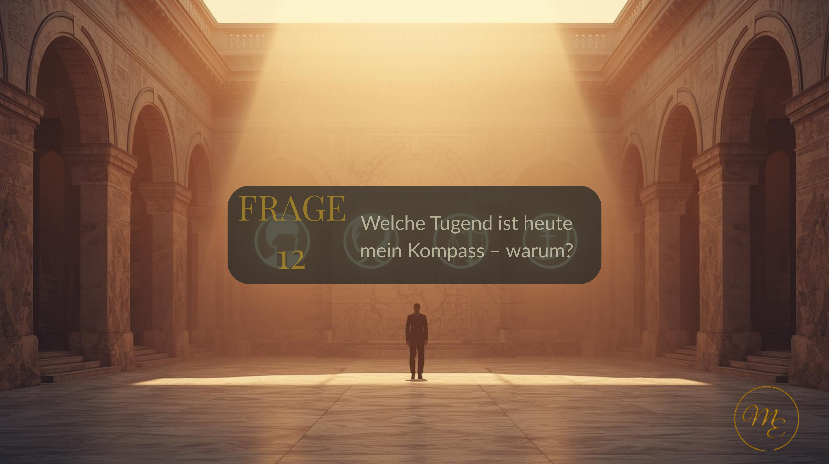 Frage 12 – Welche Tugend ist heute mein Kompass – warum?