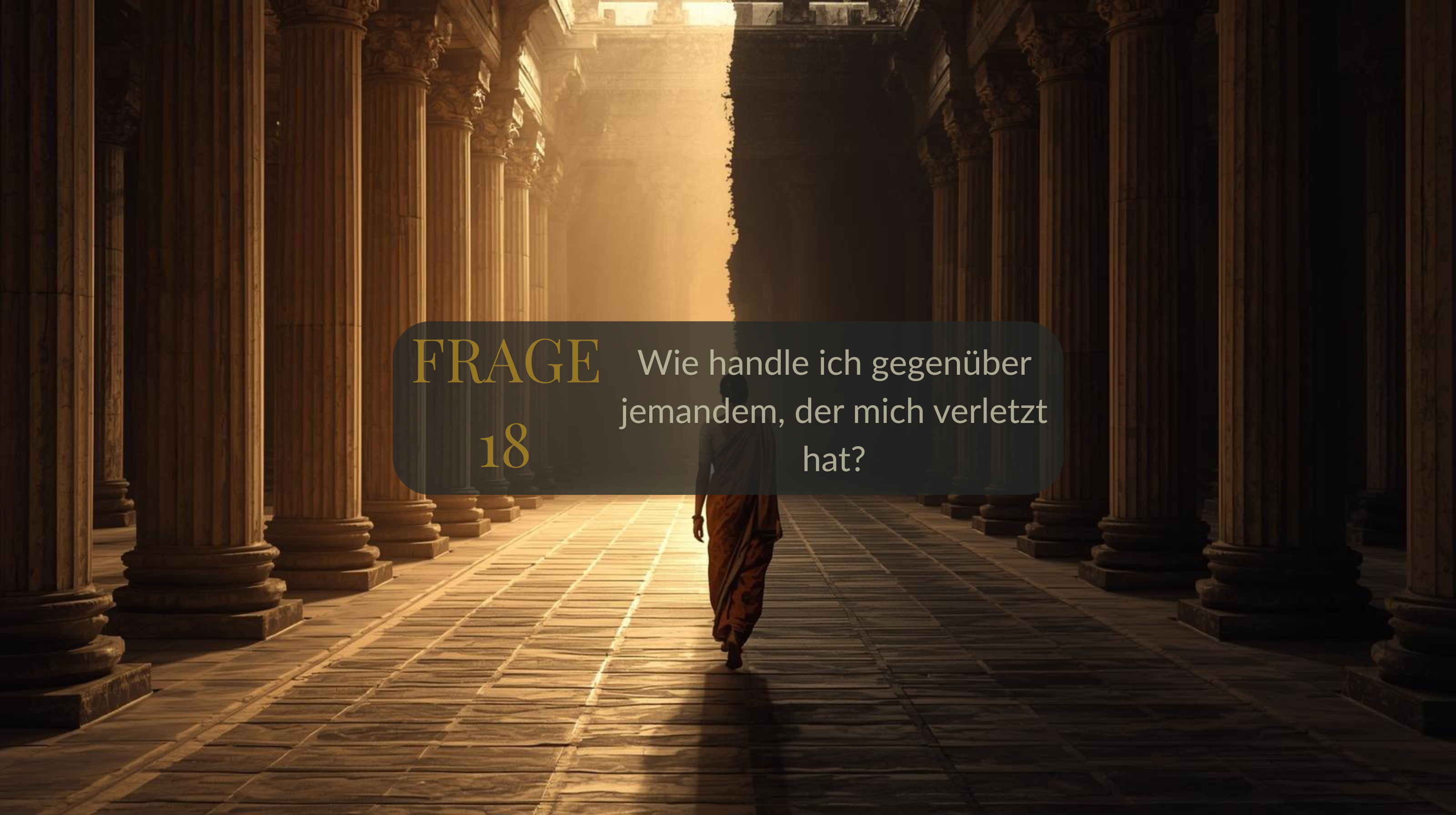 Frage 18: Wie handle ich gegenüber jemandem, der mich verletzt hat?