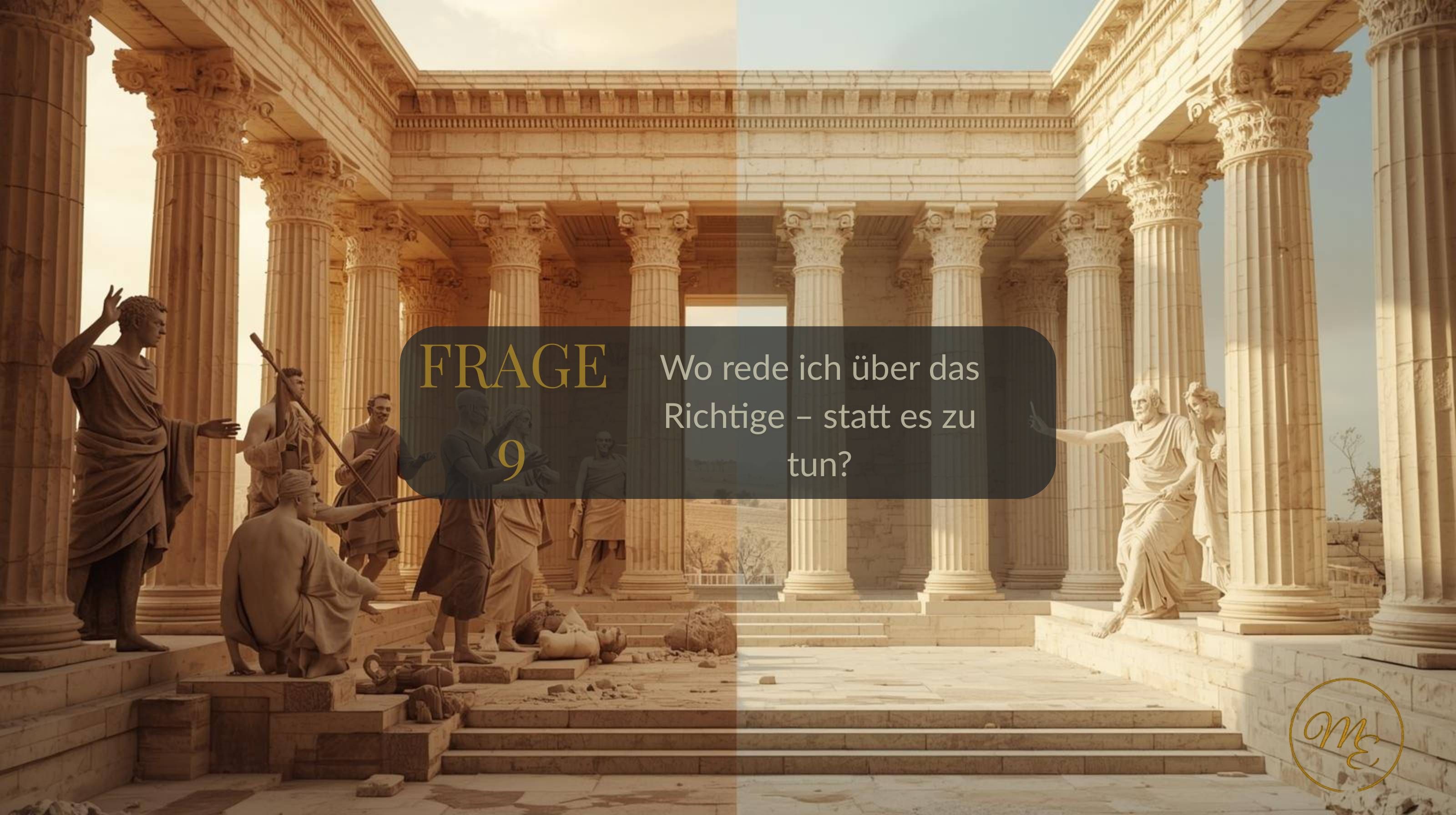 Frage 9 – Wo rede ich über das Richtige – statt es zu tun?