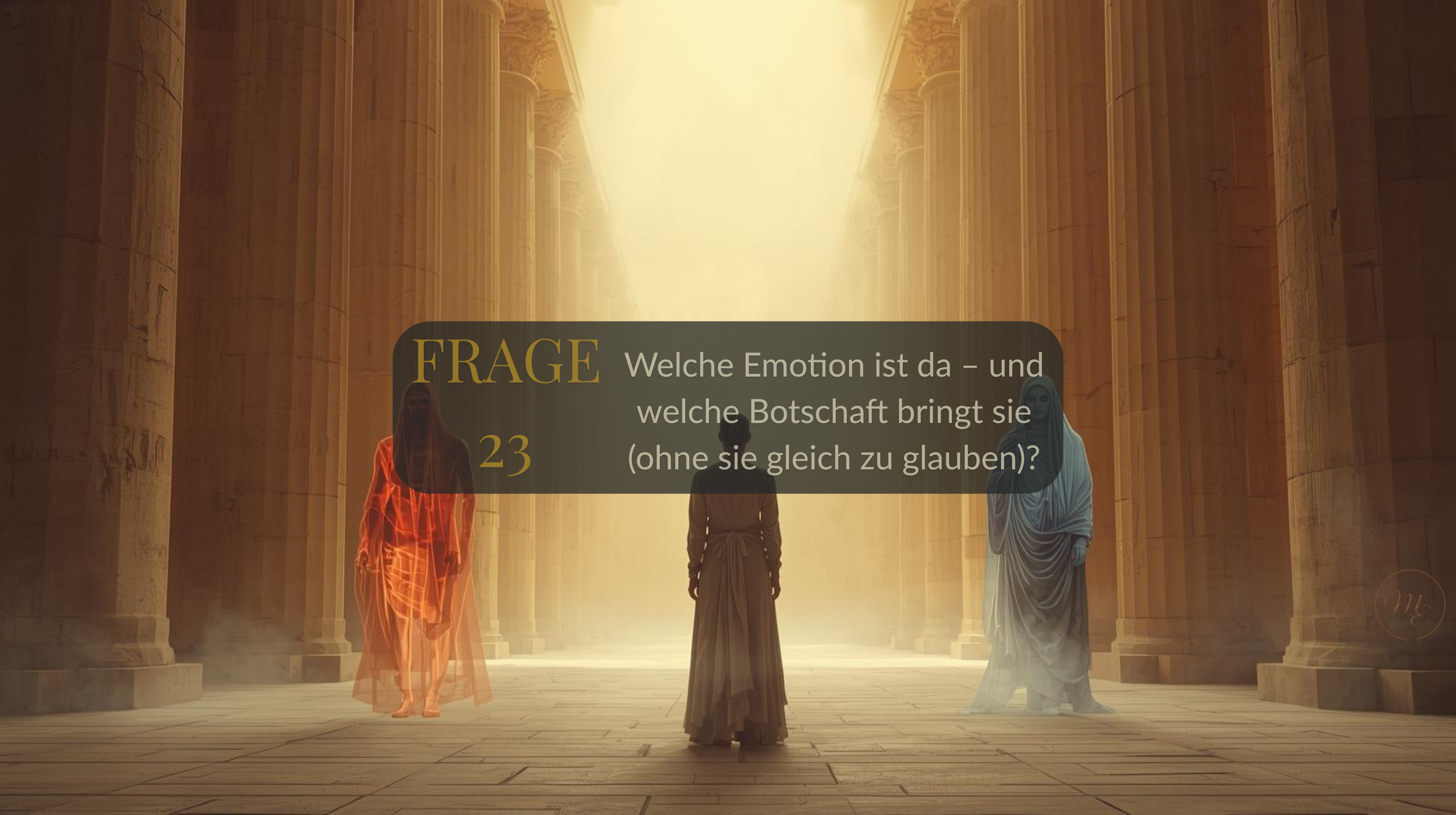 Frage 23 – Welche Emotion ist da – und welche Botschaft bringt sie (ohne sie gleich zu glauben)?
