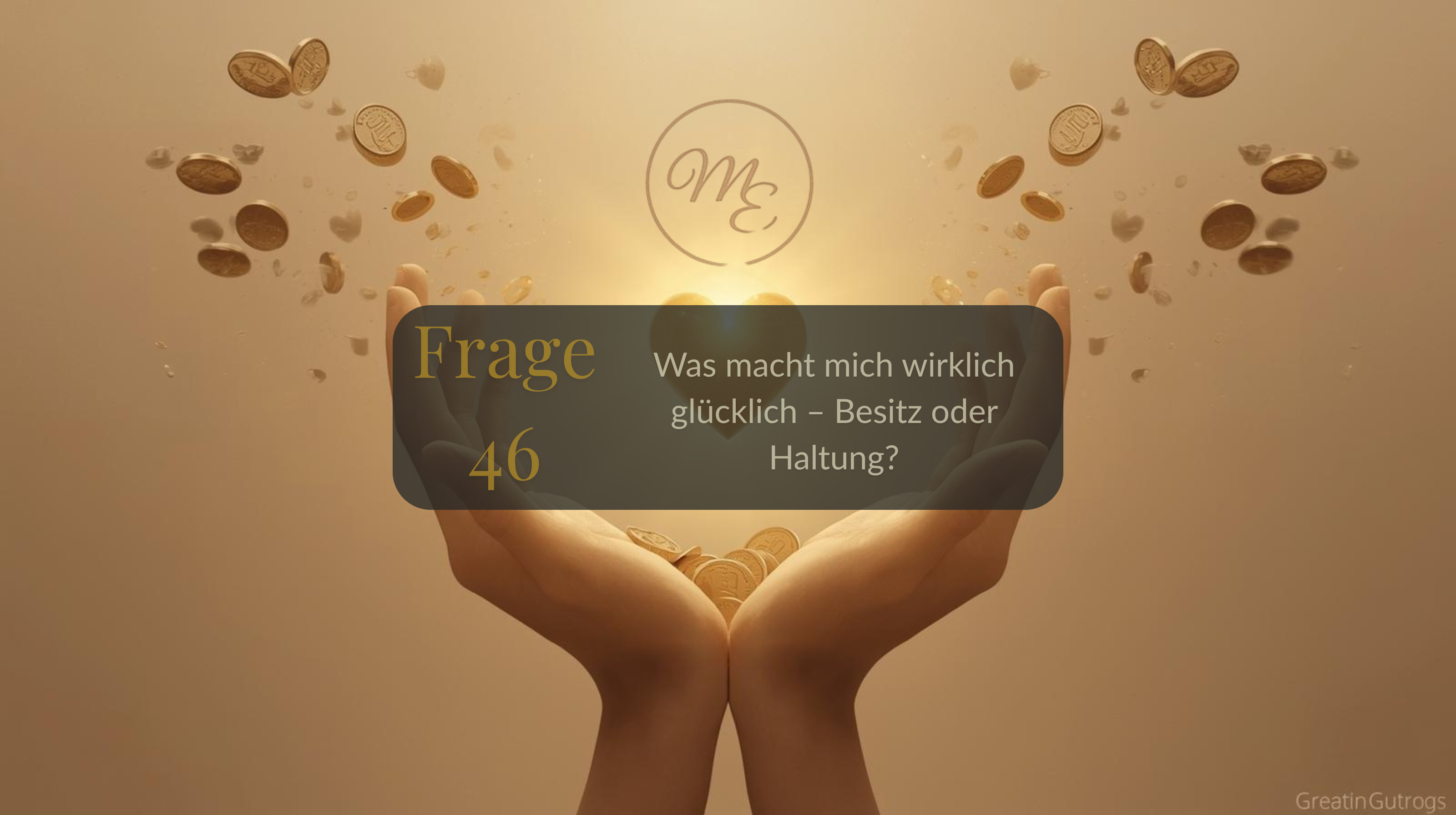 Frage 46 – Was macht mich wirklich glücklich – Besitz oder Haltung?