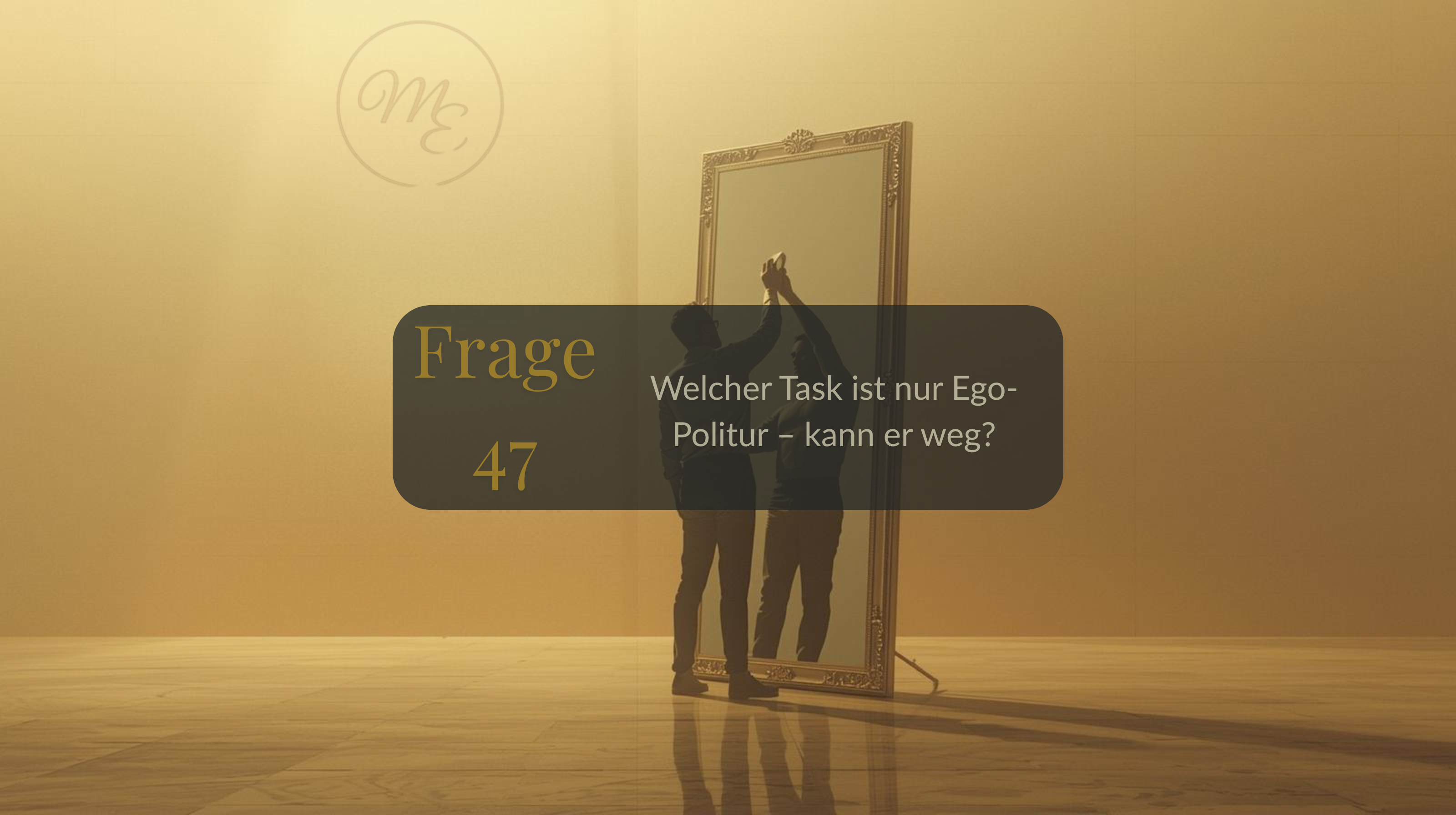 Frage 47 – Welcher Task ist nur Ego-Politur – kann er weg?