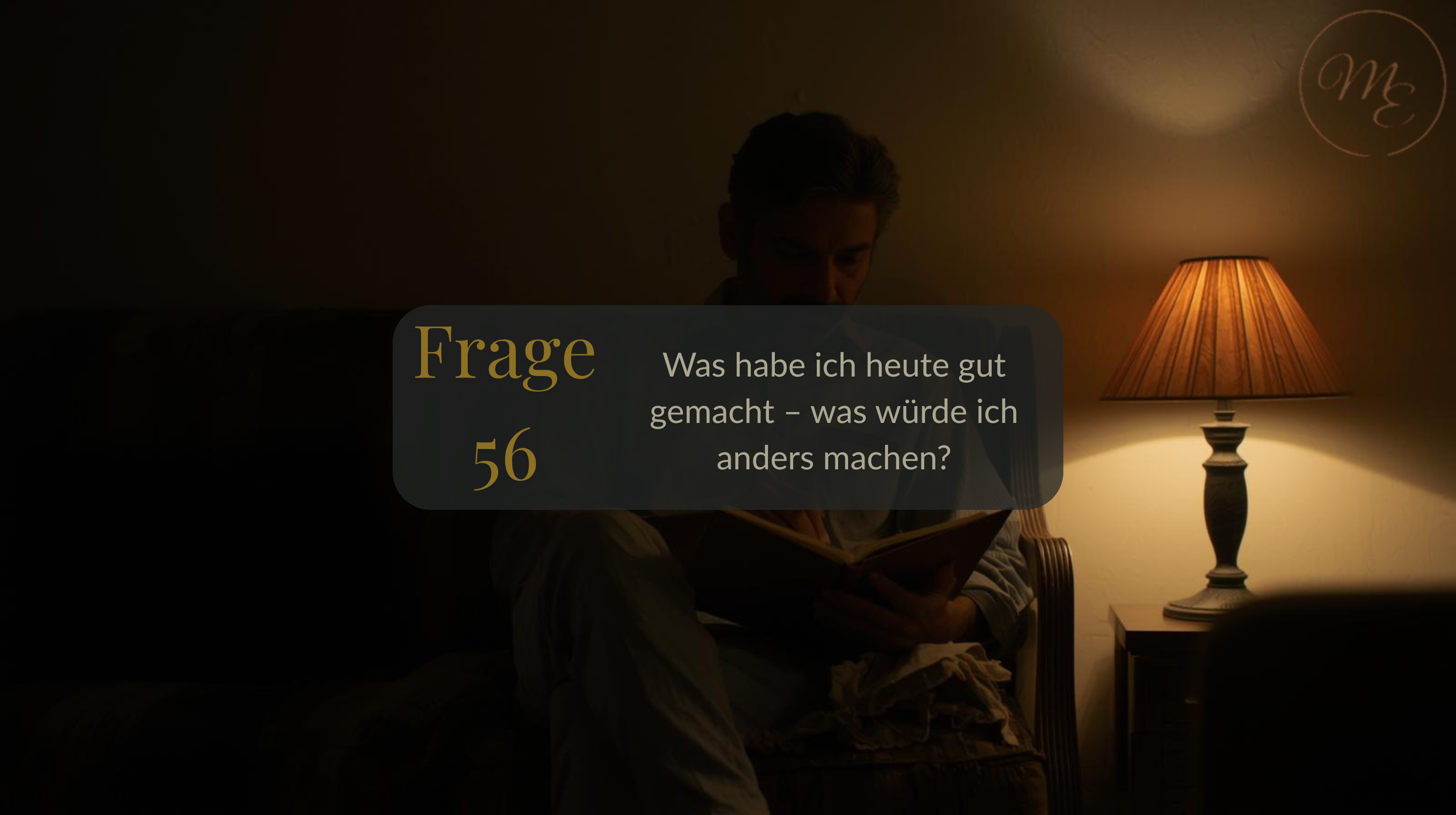 Frage 56 – Was habe ich heute gut gemacht – was würde ich anders machen?