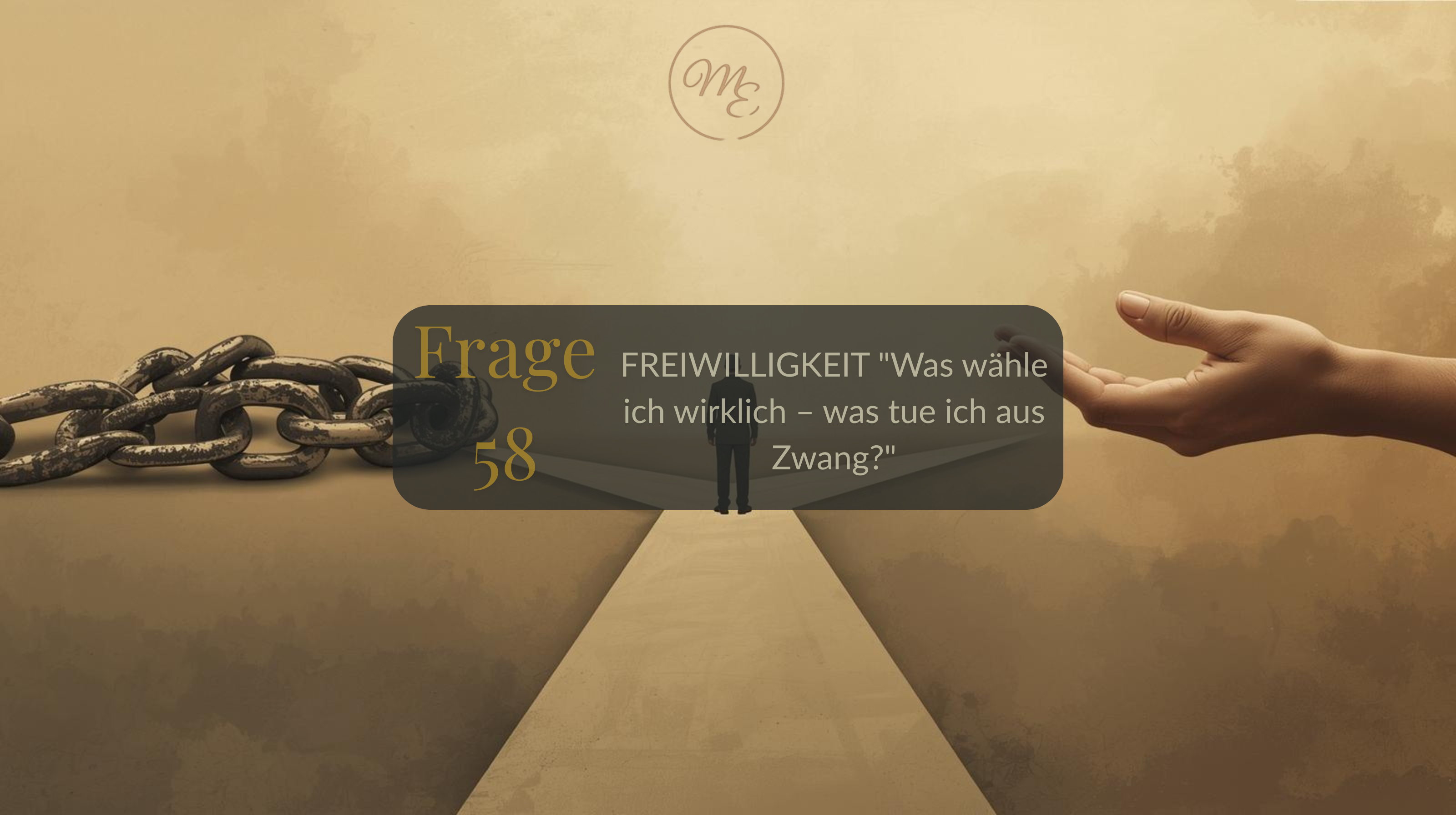Frage 58 – FREIWILLIGKEIT „Was wähle ich wirklich – was tue ich aus Zwang?“