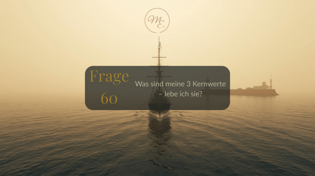 Frage 60 – Was sind meine 3 Kernwerte – lebe ich&nbsp;sie?