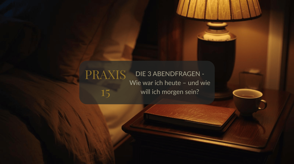 PRAXIS 15: DIE 3 ABENDFRAGEN