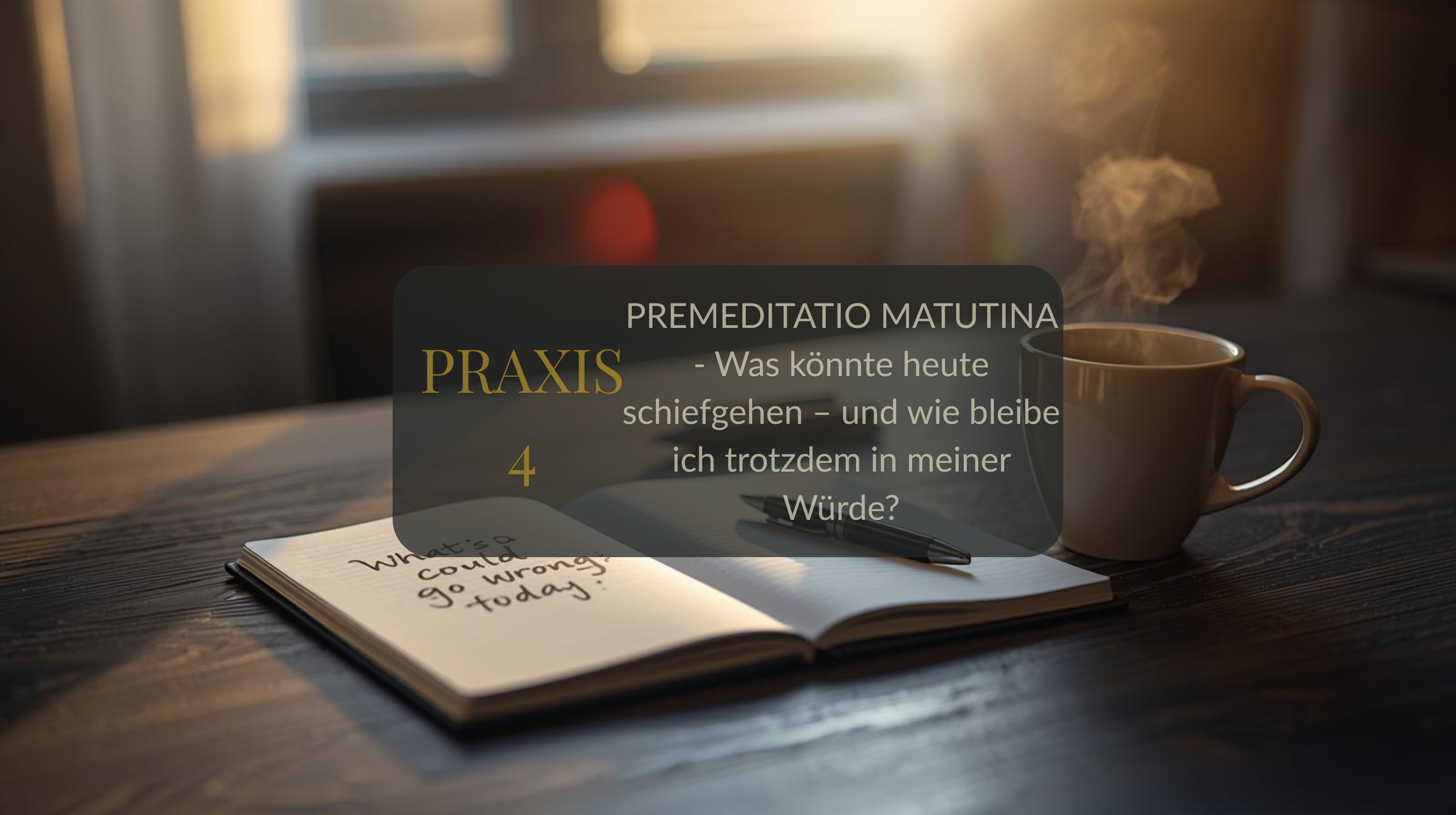 Praxis 4: Premeditatio Matutina – Stoische Vorbereitung auf den Tag