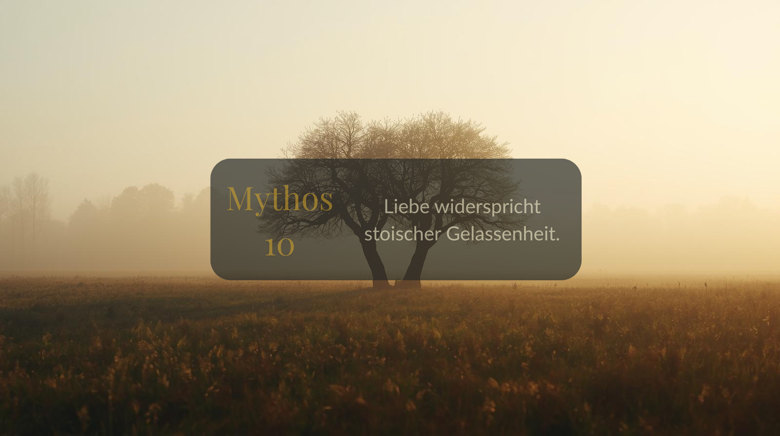 Mythos 10 von 66 – Liebe widerspricht stoischer Gelassenheit.