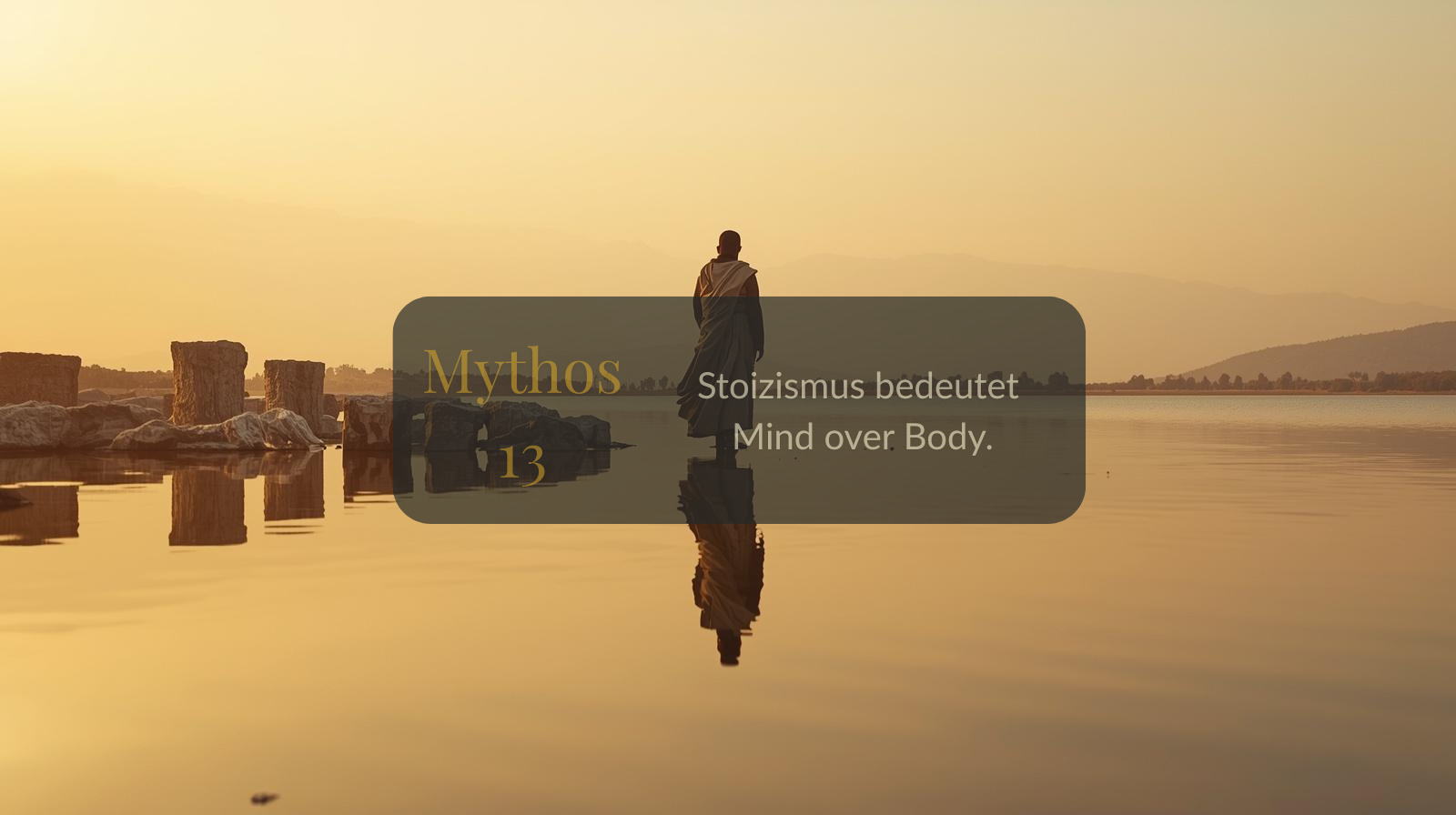 Mythos 13 von 66 – Stoizismus bedeutet Mind over Body.