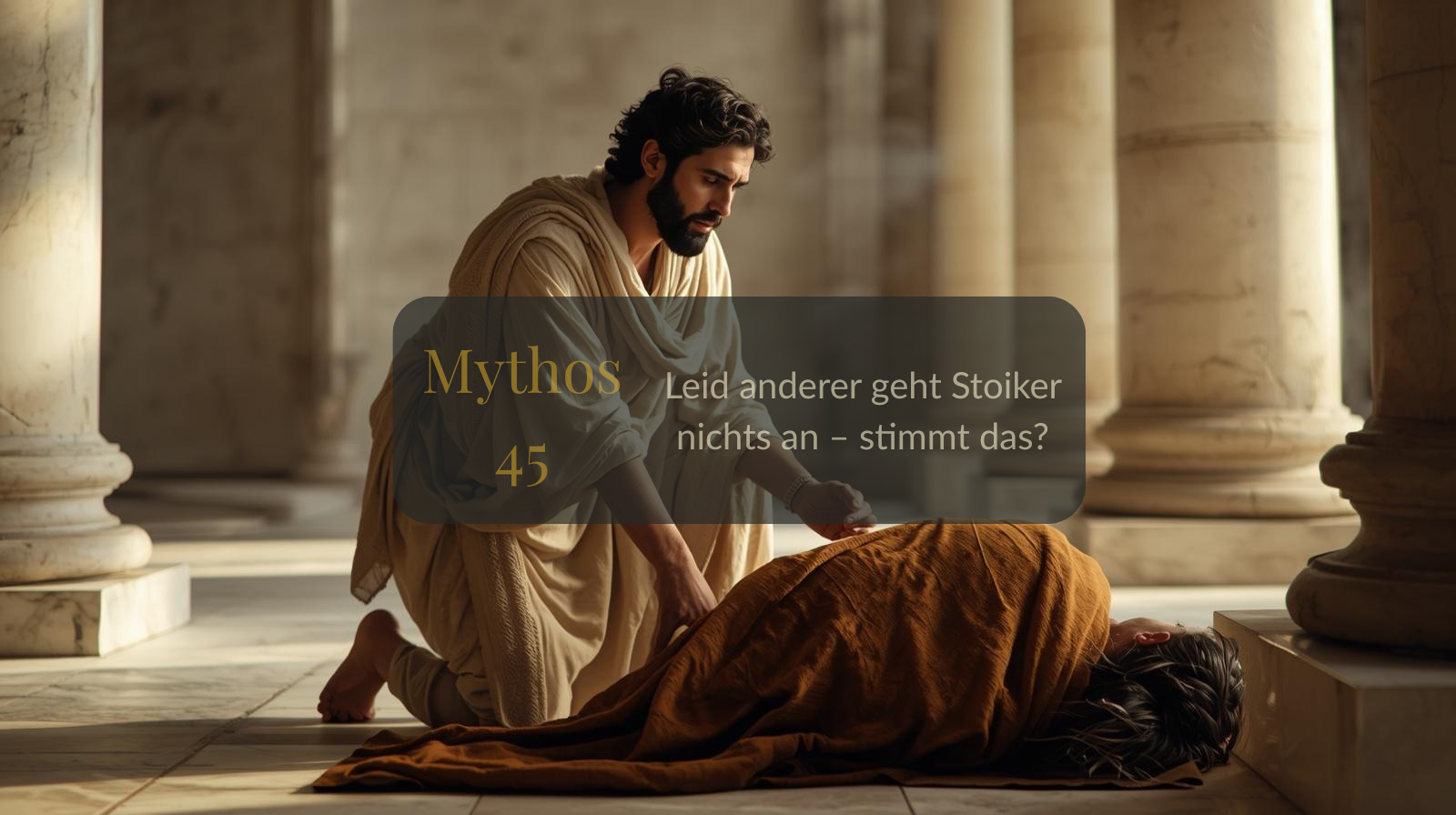 Mythos 45 von 66 – Leid anderer geht Stoiker nichts an – stimmt das?