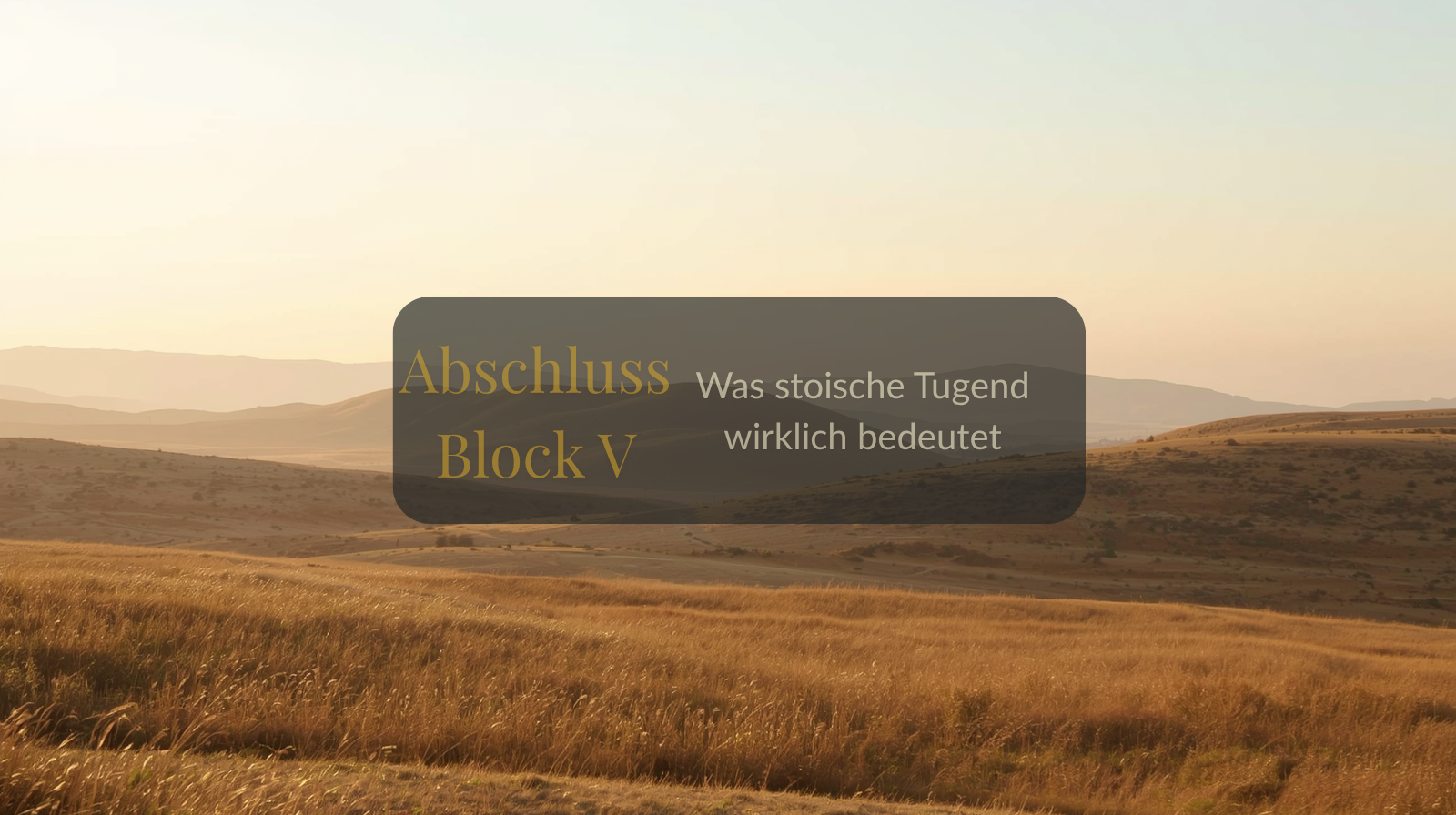 Block V abgeschlossen – Was stoische Tugend wirklich bedeutet