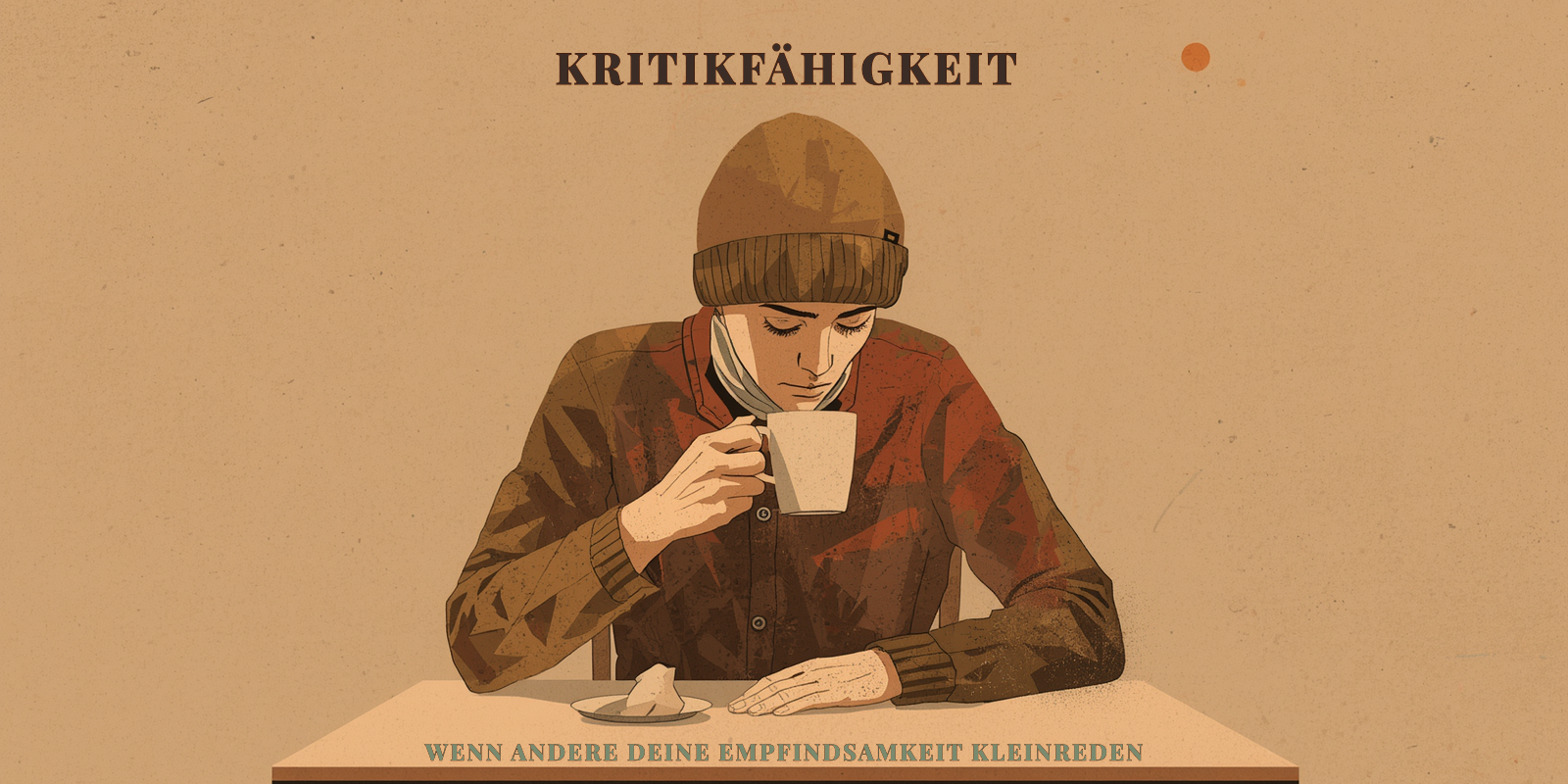 Kritikfähigkeit – wenn andere deine Empfindsamkeit kleinreden