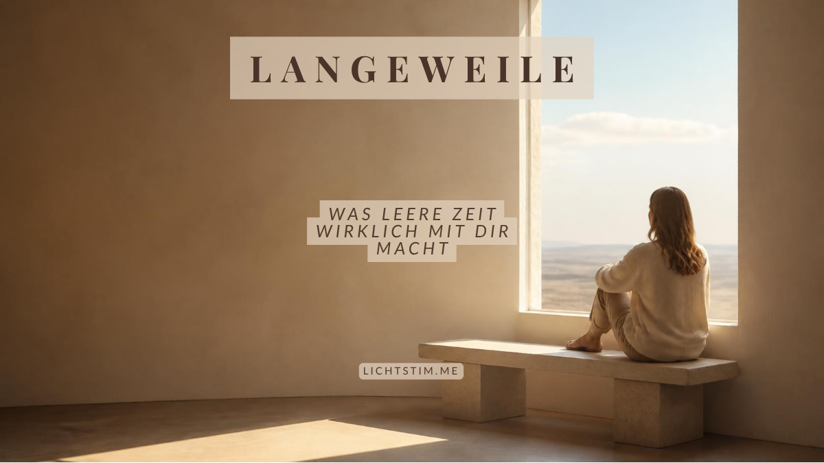 Langeweile — was leere Zeit wirklich mit dir macht